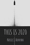 This is 2020 : a poetry collection by Kassie J Runyan - Paperback