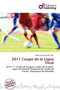 2011 Coupe de La Ligue Final by Adam Cornelius Bert - Paperback