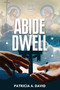 Abide Dwell by Patricia a David - Paperback
