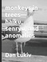 monkeys in trees-haiku, senryu, and anomalies by Dan Lukiv - Paperback