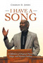 I Have a Song : A Collection of Original Poems, Songs, and Sermon Outlines by Charles H Jones - Hardback