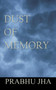 Dust of Memory by Prabhu Jha - Paperback