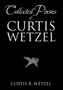 Collected Poems of Curtis Wetzel by Curtis R Wetzel - Hardback