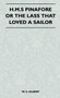 H.M.S Pinafore or the Lass That Loved a Sailor by William Schwenck Gilbert - Hardback