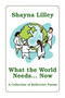 What the World Needs... Now by Shayna Lilley - Paperback