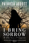I Bring Sorrow : And Other Stories of Transgression by Patricia Abbott - Paperback