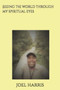 Seeing the world through my spiritual eyes by Joel Harris - Paperback
