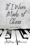 If I Were Made of Glass : Poetry Collection by Kelley Morris - Paperback