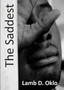 The Saddest : A Collection of Poetry and Prose by Oklo D. Lamb by Oklo D Lamb - Paperback