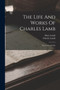 The Life And Works Of Charles Lamb : The Essays Of Elia by Charles Lamb - Paperback
