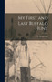 My First and Last Buffalo Hunt by T R Armstrong - Hardback