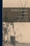 In Red Man's Land : A Study of the American Indian by Francis Ellington Leupp - Paperback