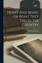 Henry And Bessie, Or What They Did In The Country by Elizabeth Prentiss - Paperback