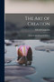 The Art of Creation : Essays on the Self and It's Powers by Edward Carpenter - Paperback
