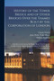 History of the Tower Bridge and of Other Bridges Over the Thames Built by the Corporation of London : Including an Account of the Bridge House Trust From the Twelfth Century, Based On the Records of t by Charles Welch - Paperback