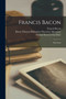 Francis Bacon : Selections by Francis 1561-1626 Bacon - Paperback