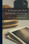 A Poem on our Saviour's Passion by Countess of Pem Mary Sidney Herbert - Paperback