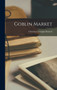 Goblin Market by Christina Georgina Rossetti - Hardback