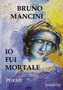 Io fui mortale : Poesie by Bruno Mancini - Paperback