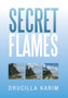 Secret Flames by Drucilla Karim - Hardback