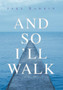 And So I'll Walk : And Other Poems by Jake Rawkin - Hardback