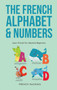 The French Alphabet & Numbers - Learn French For Absolute Beginners by French Hacking - Hardback