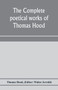 The complete poetical works of Thomas Hood by Thomas Hood - Paperback