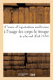 Cours d'Equitation Militaire, A l'Usage Des Corps de Troupes A Cheval by Collectif - Paperback