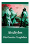 Die Orestie : Trag dien: Agamemnon + Die Grabspenderinnen + Die Eumeniden by Aischylos - Paperback