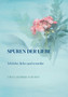 Spuren der Liebe : Ich lebe, liebe und verzeihe by Ursula Koerber-Schuhen - Paperback