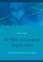 die Welt mit anderen Augen sehen : Gedichte aus der Mitte unseres Lebens by Michael Siegbert - Paperback