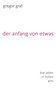 Der anfang von etwas : drei zeilen im hohen gras by Gregor Graf - Paperback