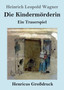 Die Kindermoerderin (Grossdruck) : Ein Trauerspiel by Heinrich Leopold Wagner - Paperback
