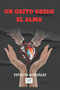 Un Grito Desde El Alma by Estelita Gonzalez - Paperback