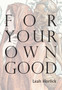 For Your Own Good by Leah Horlick - Paperback