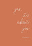 yes, it's about you by Kelsey T Gooden - Paperback