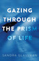 Gazing Through the Prism of Life by Sandra Glassman - Hardback