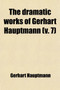 The Dramatic Works of Gerhart Hauptmann (Volume 7) by Gerhart Hauptmann - Paperback