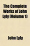 The Complete Works of John Lyly (Volume 1) by John Lyly - Paperback The Complete Works of John Lyly (Volume 1) by John Lyly - Paperback