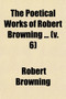 The Poetical Works of Robert Browning (Volume 6) by Robert Browning - Paperback