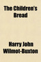 The Children's Bread; Short Sermons to Children by Harry John Wilmot-Buxton - Paperback