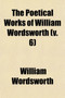 The Poetical Works of William Wordsworth (Volume 6); With a Memoir by William Wordsworth - Paperback