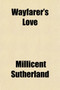 Wayfarer's Love; Contributions from Living Poets by Millicent Sutherland - Paperback