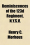 Reminiscences of the 123d Regiment, N.Y.S.V.; Giving a Complete History of Its Three Years Service in the War by Henry C Morhous - Paperback