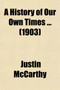 A History of Our Own Times Volume 1 by Professor of History Justin McCarthy - Paperback
