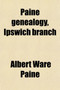 Paine Genealogy, Ipswich Branch by Albert Ware Paine - Paperback