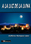 A La Luz De La Luna by Guillermo Rodriguez Lopez - Paperback
