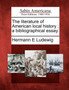 The Literature of American Local History : A Bibliographical Essay. by Hermann E Ludewig - Paperback