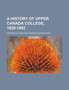 A History of Upper Canada College, 1829-1892 by George Dickson - Paperback