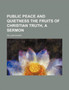 Public Peace and Quietness the Fruits of Christian Truth, a Sermon by William Ainger - Paperback